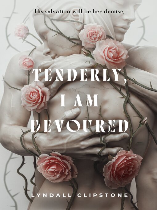 Title details for Tenderly, I Am Devoured by Lyndall Clipstone - Available